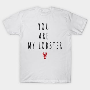 You Are My Lobster - Valentines Day Quotes T-Shirt